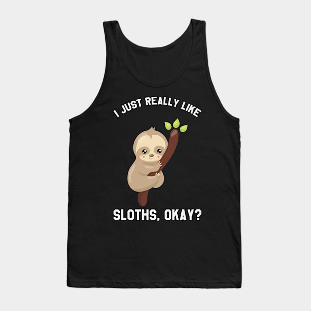 I Just Really Like Sloths Okay? Funny Saying Sloth Tank Top by kdpdesigns